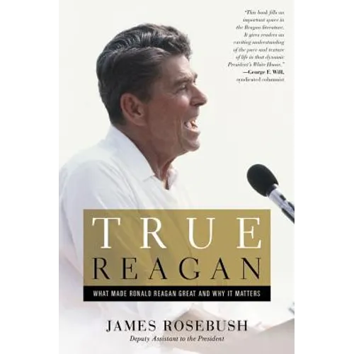 True Reagan: What Made Ronald Reagan Great and Why It Matters - Hardcover