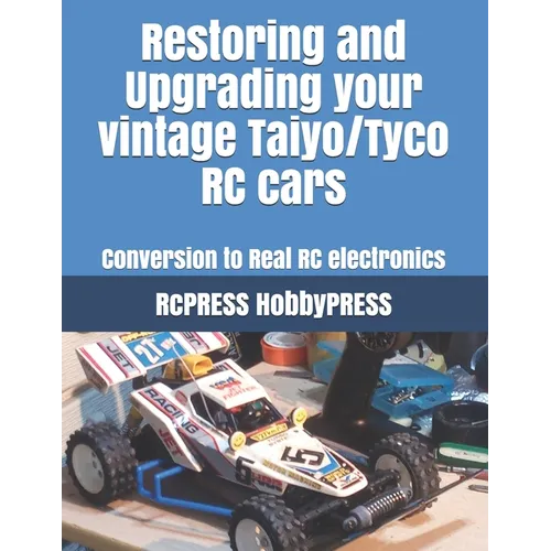 Restoring and Upgrading your vintage Taiyo/Tyco RC cars: Conversion to Real RC electronics - Paperback
