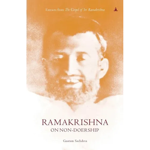 Ramakrishna On Non-Doership: Extracts From The Gospel Of Sri Ramakrishna - Paperback