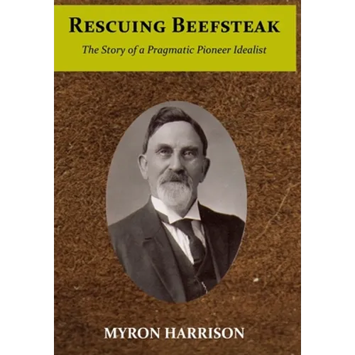 Rescuing Beefsteak: The Story of a Pragmatic Pioneer Idealist - Hardcover