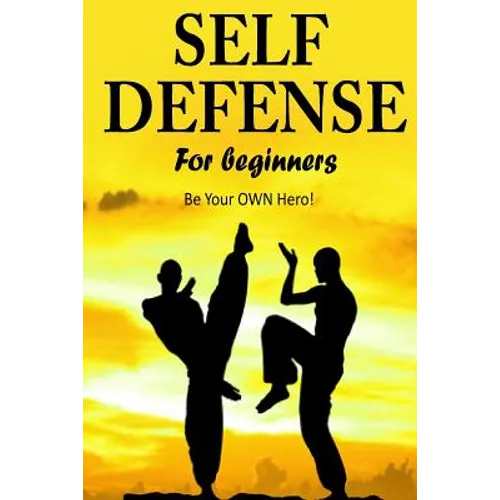 Self Defense for Beginners - Be Your OWN Hero!- - Paperback