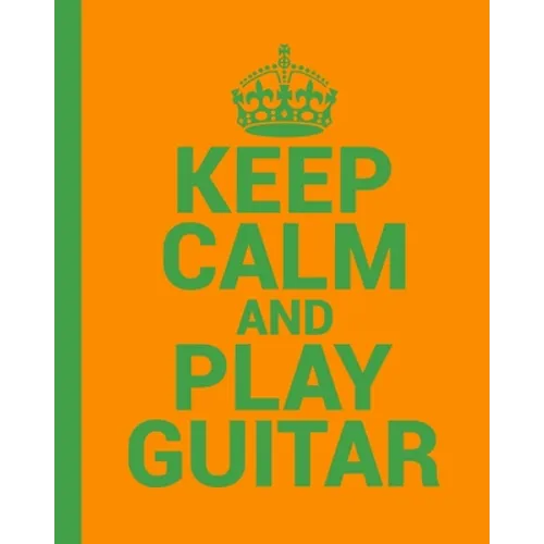 Keep Calm and Play Guitar. A Guitar Tab Book for Guitarists: Conveniently sized at 8" x 10". 200 Pages. - Paperback