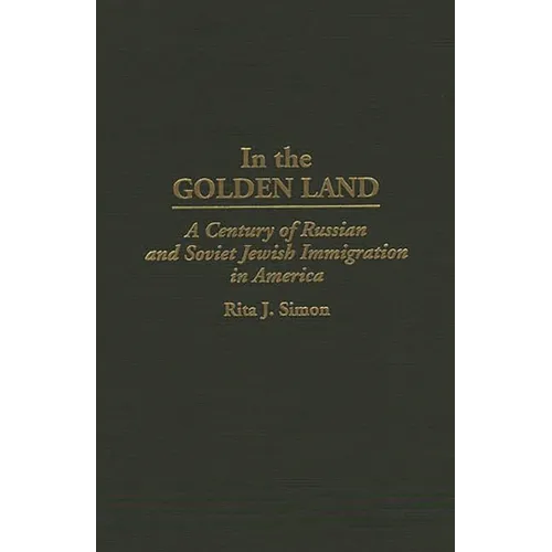 In the Golden Land: A Century of Russian and Soviet Jewish Immigration in America - Hardcover
