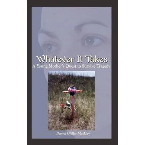 Whatever It Takes: A Young Mother's Quest to Survive Tragedy - Paperback