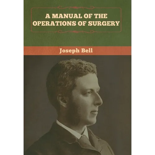 A Manual of the Operations of Surgery - Hardcover