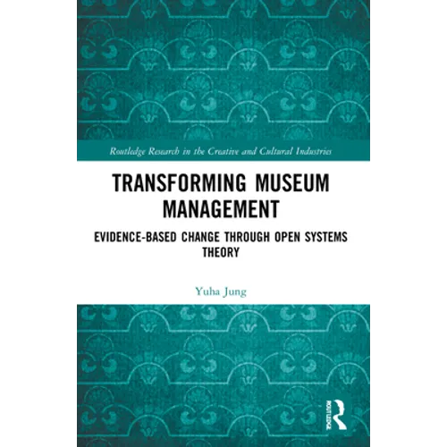 Transforming Museum Management: Evidence-Based Change Through Open Systems Theory - Paperback