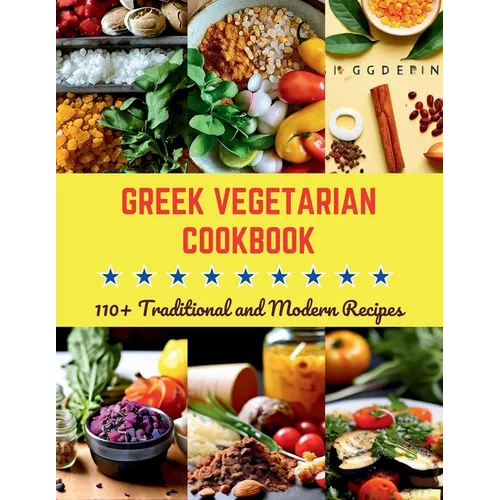 Greek Vegetarian Cookbook: 110+ Traditional and Modern Recipes - Paperback