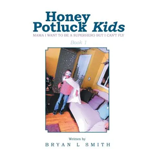 Honey Potluck Kids: Mama I Want to Be a Superhero But I Can't Fly - Paperback