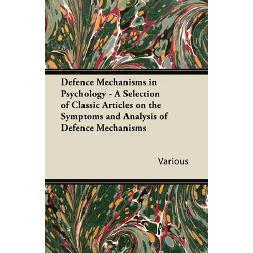 Defence Mechanisms in Psychology - A Selection of Classic Articles on the Symptoms and Analysis of Defence Mechanisms - Paperback