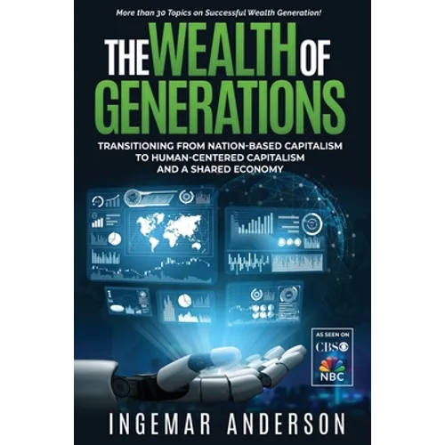 The Wealth of Generations: Transitioning From Nation-Based Capitalism to Human-Centered Capitalism and a Shared Economy - Paperback