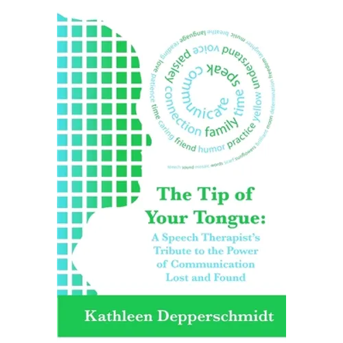 The Tip of Your Tongue: A Speech Therapist's Tribute to the Power of Communication Lost and Found - Paperback