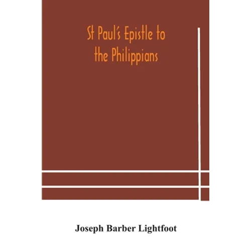 St Paul's epistle to the Philippians: a revised text with introduction, notes, and dissertations - Paperback