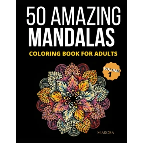 50 Amazing Mandalas Coloring Book For Adults: An Adult Coloring Book With 50 Big And Detailed Mandala Designs, High-Quality Paper, White Background, F - Paperback