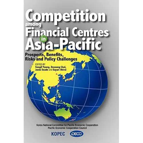 Competition Among Financial Centres in Asia-Pacific: Prospects, Benefits, Risks and Policy Challenges - Hardcover