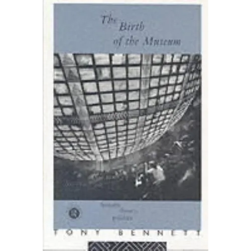 The Birth of the Museum: History, Theory, Politics - Paperback