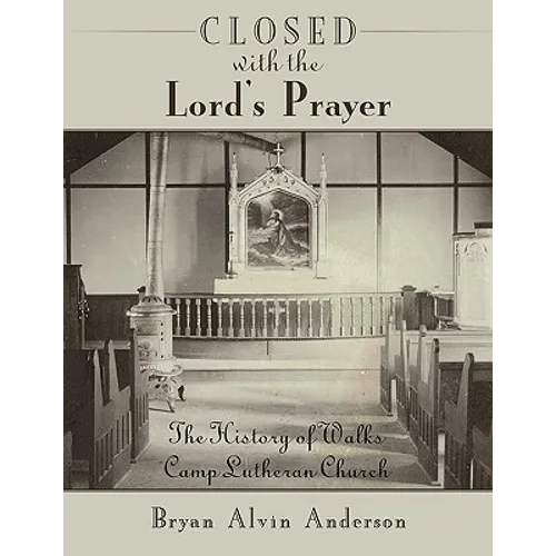 Closed with the Lord's Prayer: The History of Walks Camp Lutheran Church - Paperback