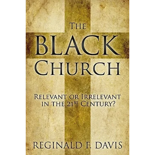 The Black Church: Relevant or Irrelevant in the 21st Century? - Paperback