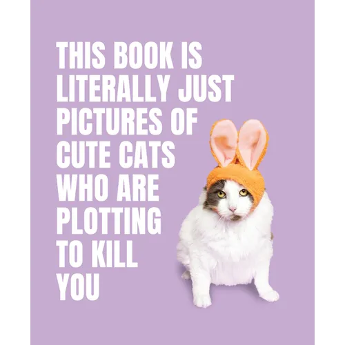 This Book Is Literally Just Pictures of Cute Cats Who Are Plotting to Kill You - Hardcover