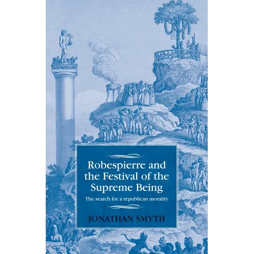 Robespierre and the Festival of the Supreme Being: The Search for a Republican Morality - Paperback
