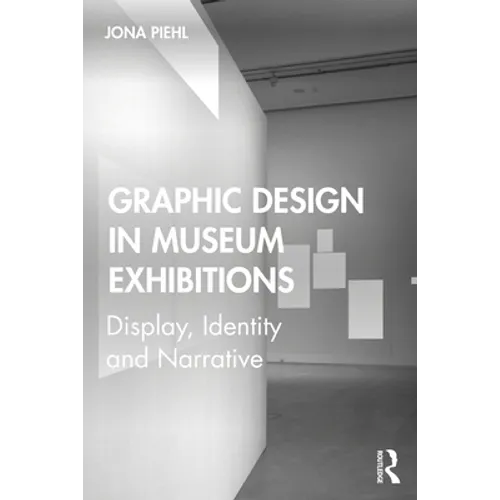 Graphic Design in Museum Exhibitions: Display, Identity and Narrative - Paperback