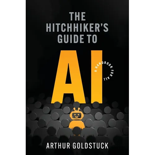 The Hitchhiker's Guide to AI: A Handbook for All - Paperback