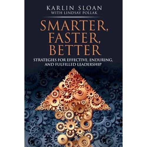 Smarter, Faster, Better: Strategies for Effective, Enduring, and Fulfilled Leadership - Paperback