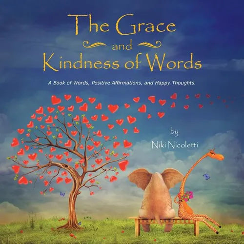 The Grace and Kindness of Words: A Book of Words, Positive Affirmations, and Happy Thoughts. - Paperback