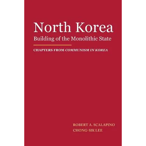 North Korea: Building of the Monolithic State - Paperback