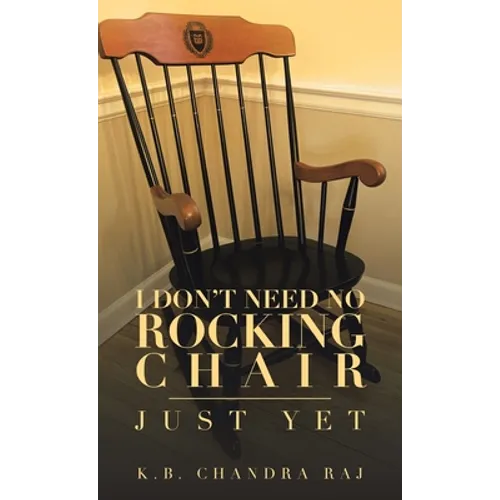 I Don't Need No Rocking Chair: Just Yet - Hardcover
