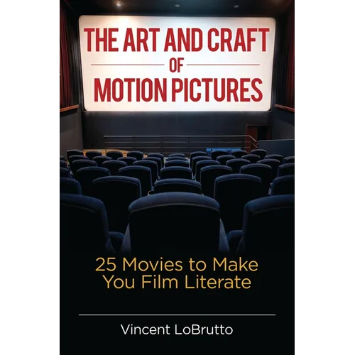 The Art and Craft of Motion Pictures: 25 Movies to Make You Film Literate - Hardcover