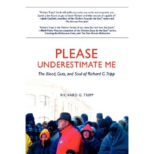 Please Underestimate Me: The Blood, Guts, and Soul of Richard G. Tripp - Hardcover