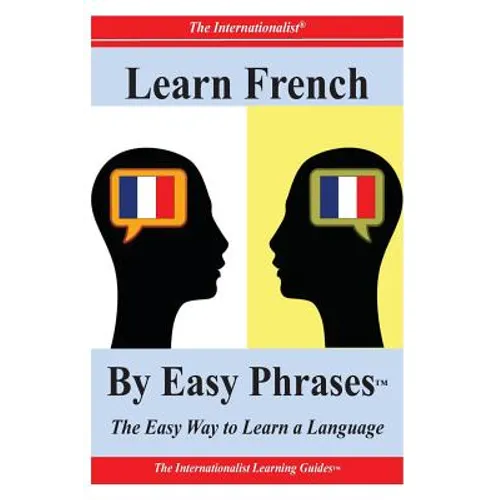 Learn French By Easy Phrases: The Easy Way to Learn a Language - Paperback
