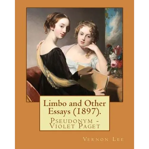 Limbo and Other Essays (1897). By: Vernon Lee: Vernon Lee was the pseudonym of the British writer Violet Paget (14 October 1856 - 13 February 1935). - Paperback
