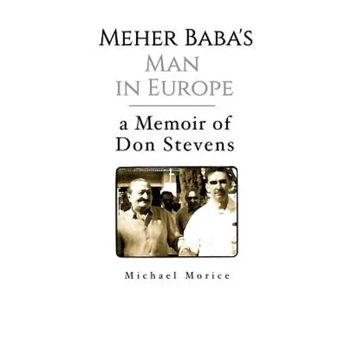 Meher Baba's Man in Europe: A Memoir of Don Stevens - Paperback