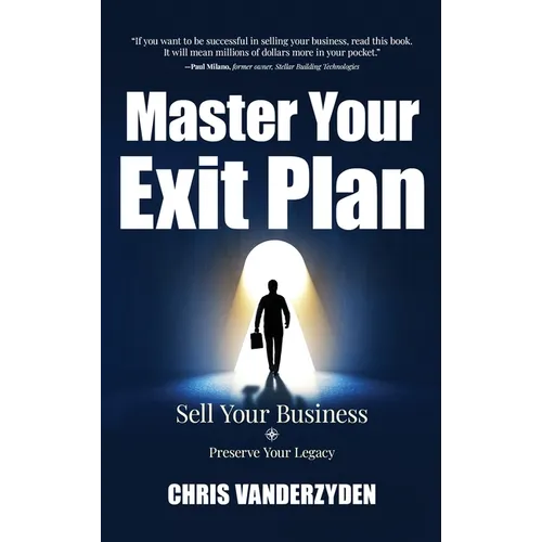 Master Your Exit Plan: Sell Your Business, Preserve Your Legacy, 2nd Edition - Hardcover