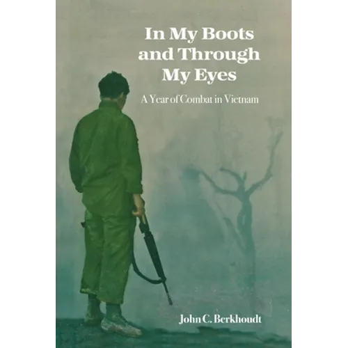 In My Boots and Through My Eyes: A Year of Combat in Vietnam - Hardcover