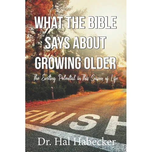 What the Bible Says About Growing Older: The Exciting Potential for This Season of Life - Paperback