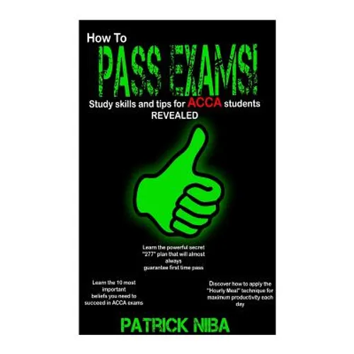 How to Pass Exams: Study Skills and Tips for ACCA Students Revealed - Paperback