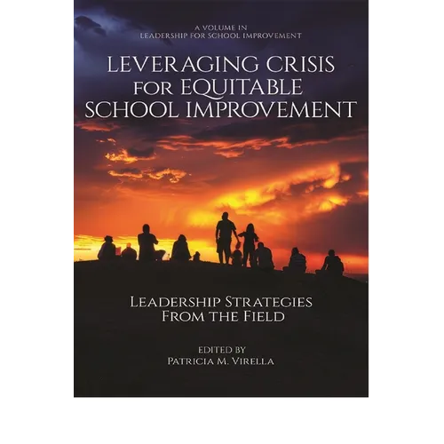 Leveraging Crisis for Equitable School Improvement: Leadership Strategies from the Field - Paperback