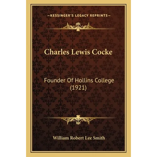 Charles Lewis Cocke: Founder Of Hollins College (1921) - Paperback