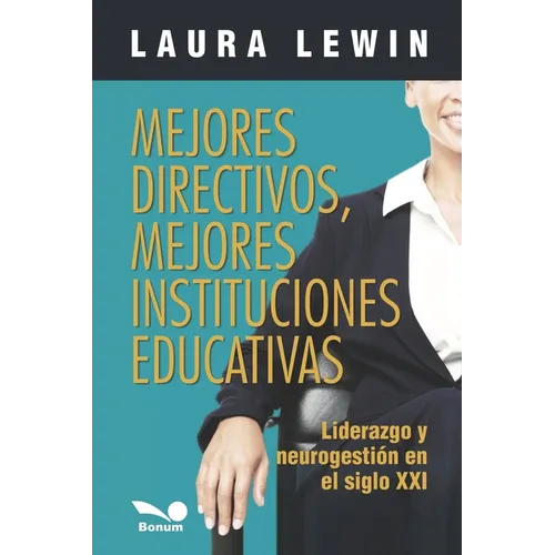 Mejores directivos, mejores instituciones educativas: liderazgo y neurogesti en el siglo XXI - Paperback