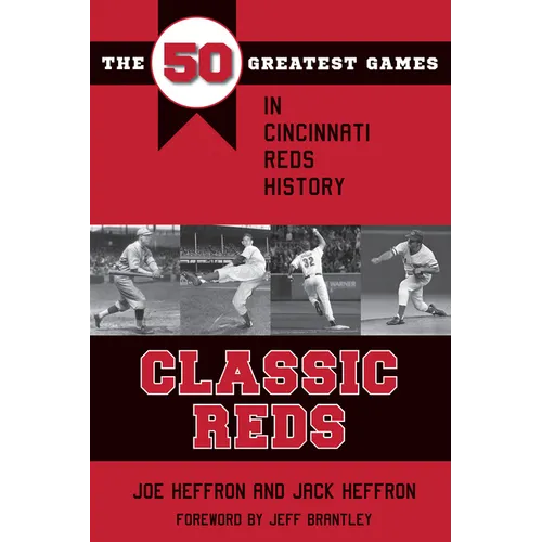 Classic Reds: The 50 Greatest Games in Cincinnati Red History - Paperback