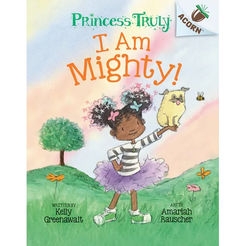I Am Mighty: An Acorn Book (Princess Truly #6) - Hardcover