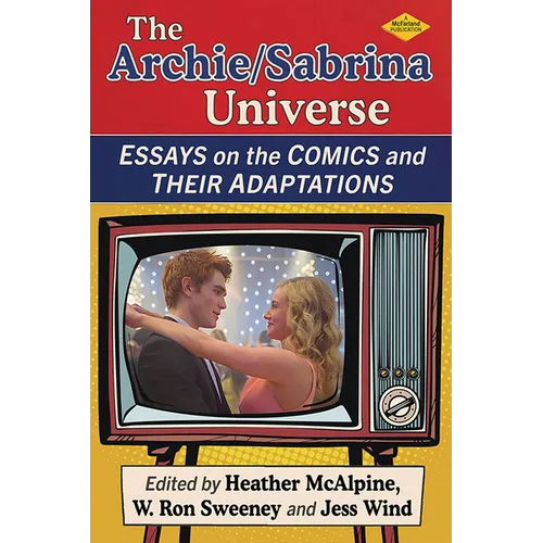 The Archie/Sabrina Universe: Essays on the Comics and Their Adaptations - Paperback