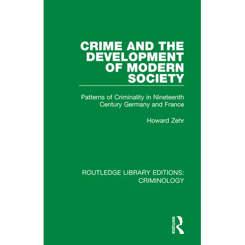 Crime and the Development of Modern Society: Patterns of Criminality in Nineteenth Century Germany and France - Paperback