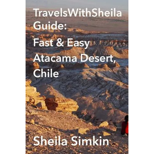 TravelsWithSheila Guide: Fast & Easy Atacama Desert, Chile - Paperback