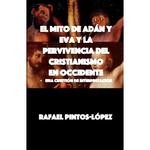 El Mito de Adán y Eva y la Pervivencia del Cristianismo en Occidente: - Una cuestión de interpretación - Paperback