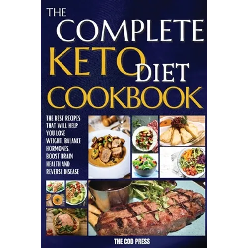 The Complete Keto Diet Cookbook: The Best Recipes That Will Help You Lose Weight, Balance Hormones, Boost Brain Health And Reverse Disease - Paperback