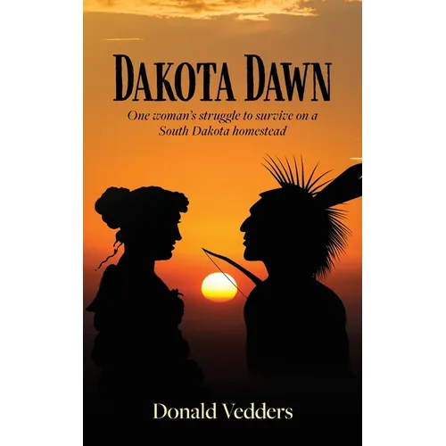 Dakota Dawn: One Woman's Struggle to Survive on a South Dakota Homestead - Paperback