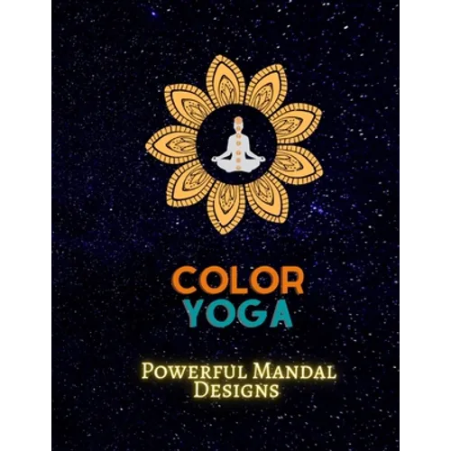 Color Yoga: Powerful Mandal Design: Recharge Your Power - Paperback